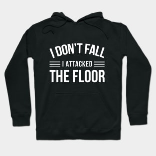 I Don't Fall I Attacked The Floor - Funny Quotes Hoodie